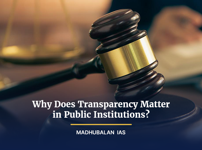 Why Transparency Matters in Public Institutions – By Madhubalan IAS